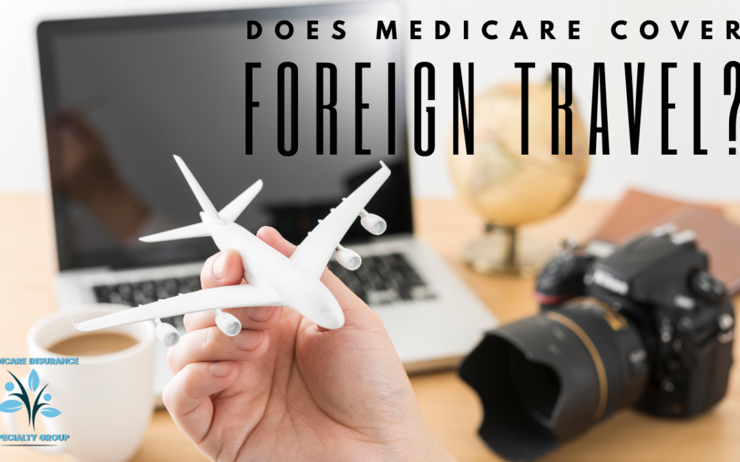 Does Medicare Cover Foreign Travel?