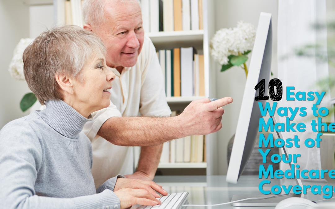 10 Easy Ways to Make the Most of Your Medicare Coverage